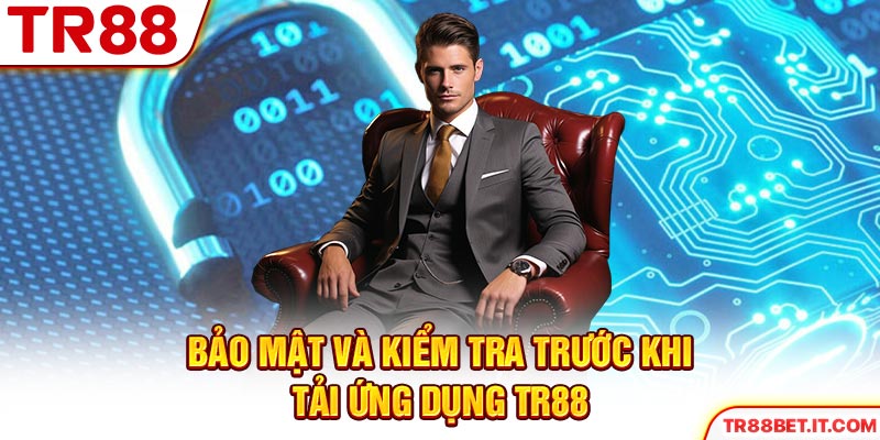 Bảo mật và kiểm tra trước khi tải ứng dụng TR88