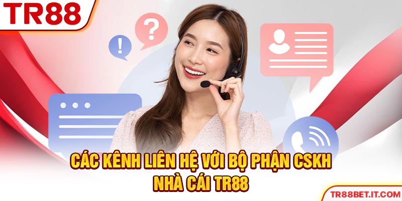 Các kênh liên hệ với bộ phận CSKH nhà cái TR88