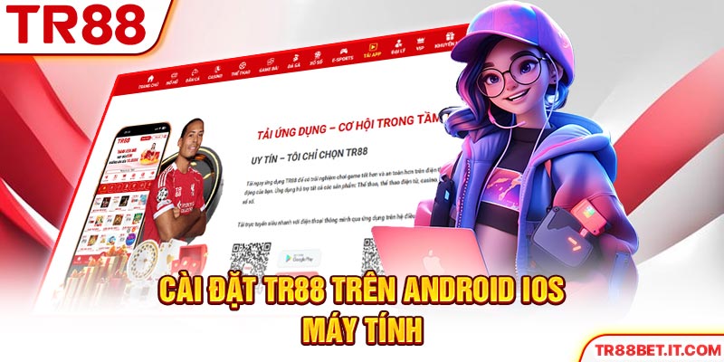 Cài đặt TR88 trên Android iOS máy tính