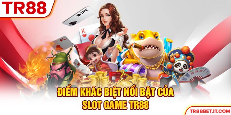 Điểm khác biệt nổi bật của Slot Game TR88
