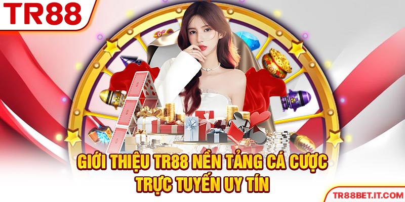 Giới thiệu TR88 nền tảng cá cược trực tuyến uy tín