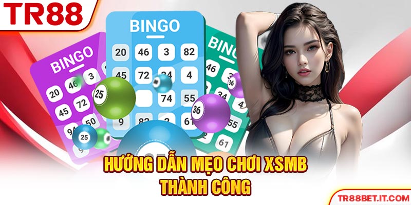 Hướng dẫn mẹo chơi XSMB thành công