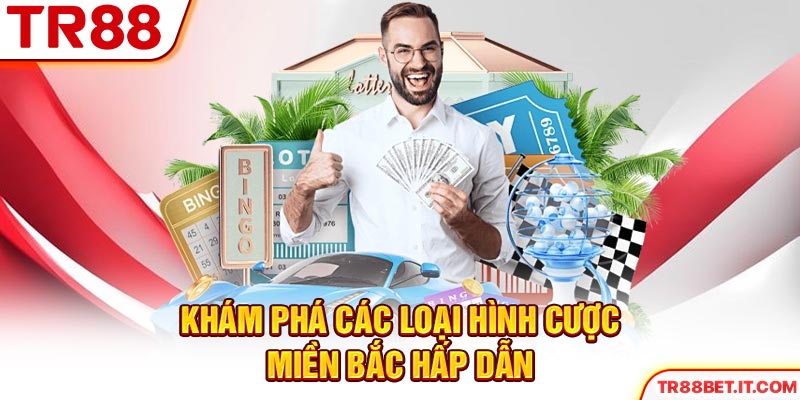 Khám phá các loại hình cược miền Bắc hấp dẫn