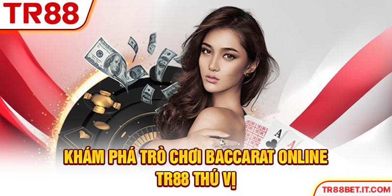 Khám phá trò chơi baccarat online TR88 thú vị
