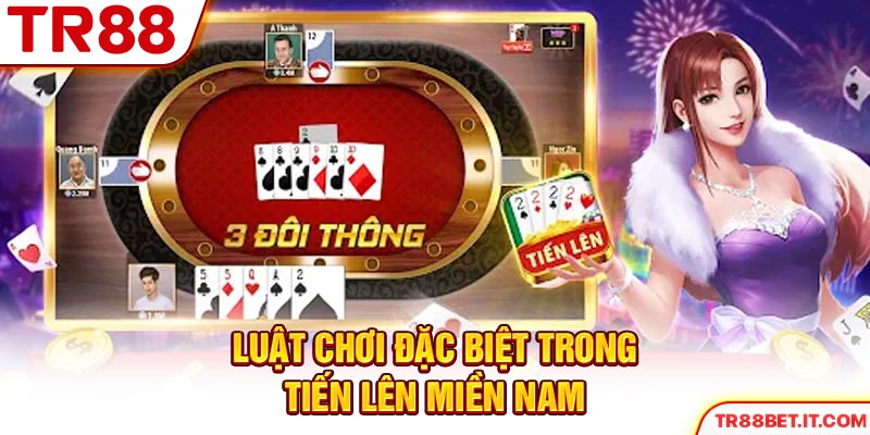 Luật chơi đặc biệt trong Tiến Lên Miền Nam