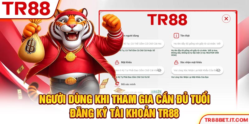 Người dùng khi tham gia cần đủ tuổi đăng ký tài khoản TR88