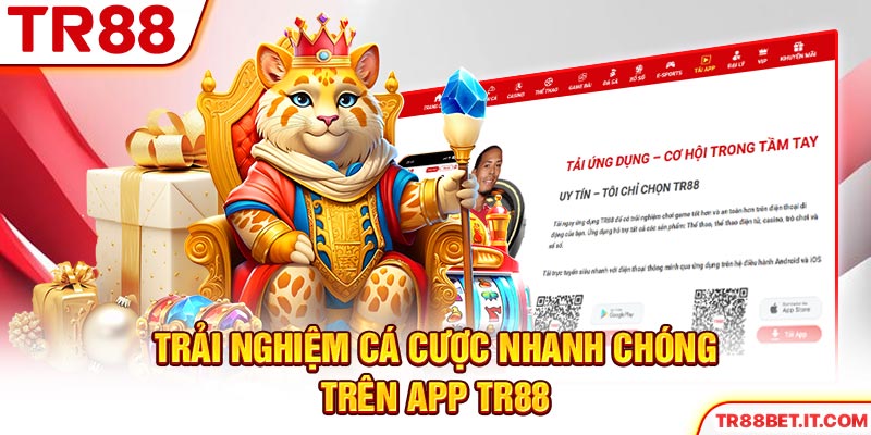 Trải nghiệm cá cược nhanh chóng trên tải app TR88