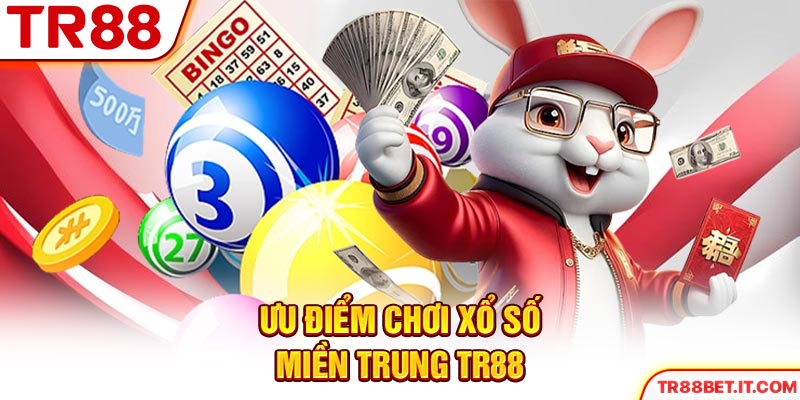 Ưu điểm chơi xổ số miền Trung TR88