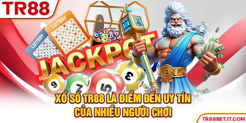 Xổ số TR88 là điểm đến uy tín của nhiều người chơi
